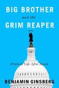 Big Brother and the Grim Reaper: Political Life After Death