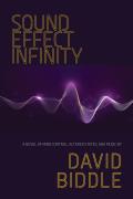 Sound Effect Infinity: A Novel of Mind Control, Altered States, and Music