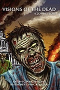 Visions of the Dead: A Zombie Story