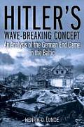 Hitlers Wave Breaking Concept An Analysis of the German End Game in the Baltic 194445