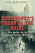 Eisenhowers Thorn on the Rhine The Battles for the Colmar Pocket 1944 1945