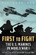 First to Fight The U S Marines in World War I