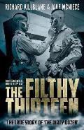 The Filthy Thirteen: From the Dustbowl to Hitler's Eagle's Nest - The True Story of the Dirty Dozen