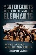 Green Berets in the Land of a Million Elephants U S Army Special Warfare & the Secret War in Laos 1959 74