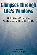 Glimpses Through Life's Windows, Selections from the Writings of J.R. Miller D.D.