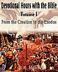 Devotional Hours with the Bible Volume I, from the Creation to the Exodus