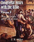 Devotional Hours with the Bible Volume V, from the Gospels, on the Life of Christ