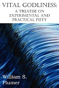 Vital Godliness: A Treatise on Experimental and Practical Piety