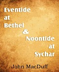 Eventide at Bethel & Noontide at Sychar