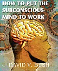 How to Put the Subconscious Mind to Work