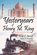 Yesteryears of Henry M. King: Recollections and Poems