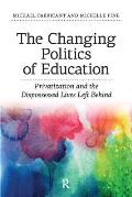 Changing Politics Of Education Privitization & The Dispossessed Lives Left Behind