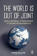 The World is Out of Joint: World-Historical Interpretations of Continuing Polarizations