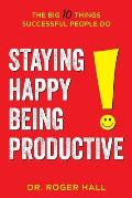 Staying Happy, Being Productive: The Big 10 Things Successful People Do