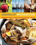 Dishing Up Washington 150 Recipes That Capture Authentic Regional Flavors