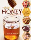 Fresh Honey Cookbook 84 Recipes from a Beekeepers Kitchen