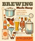 Brewing Made Easy 2nd Edition A Step by Step Guide to Making Beer at Home
