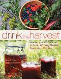 Drink the Harvest Making & Preserving Juices Wines Meads Teas & Ciders