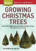 Growing Christmas Trees Select the Right Species Raise the Best Trees Market for the Holidays a Storey Basics Title