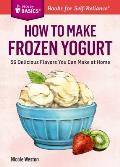 How to Make Frozen Yogurt 56 Delicious Flavors You Can Make at Home A Storey Basics Title