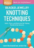 How to Knot Beaded Jewelry Tools & Techniques for Creating Stunning Pearl & Gemstone Necklaces & Bracelets a Storey Basics Title