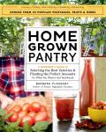 Homegrown Pantry A Gardeners Guide to Selecting the Best Varieties & Planting the Perfect Amounts for What You Want to Eat Year Round
