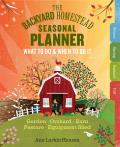 Backyard Homestead Seasonal Planner What to Do & When to Do It in the Garden Orchard Barn Pasture & Equipment Shed