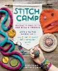 Stitch Camp 18 Crafty Projects for Kids & Tweens Learn 6 All Time Favorite Skills Sew Knit Crochet Felt Embroider & Weave