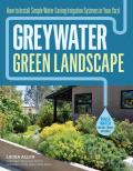 Greywater Green Landscapes How to Install Simple Greywater Irrigation Systems to Save Water & Green Up Your Yard