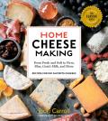 Home Cheese Making 4th Edition From Fresh & Soft to Firm Blue Goats Milk & More Recipes for 100 Favorite Cheeses