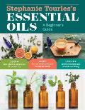 Stephanie Tourless Essential Oils A Beginners Guide Learn Safe Effective Ways to Use 25 Popular Oils Make 100 Aromatherapy Blends to Enhance Health Heal Common Ailments & Promote Well Being
