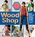 Wood Shop Handy Skills & Creative Building Projects for Kids