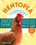 Hentopia Create a Hassle Free Habitat for Happy Chickens 21 Innovative Projects