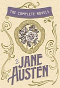 Complete Novels of Jane Austen Emma Pride & Prejudice Sense & Sensibility Northanger Abbey Mansfield Park Persuasion & Lady Susan