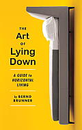 Art of Lying Down A Guide to Horizontal Living