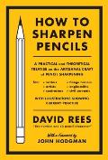 How to Sharpen Pencils A Practical & Theoretical Treatise on the Artisanal Craft of Pencil Sharpening for Writers Artists Contractors Flan