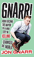 Gnarr How I Became the Mayor of a Large City in Iceland & Changed the World
