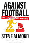 Against Football: One Fan's Reluctant Manifesto
