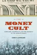 Money Cult Capitalism Christianity & the Unmaking of the American Dream