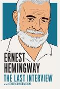 Ernest Hemingway The Last Interview & Other Conversations