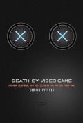 Death by Video Game Danger Pleasure & Obsession on the Virtual Frontline