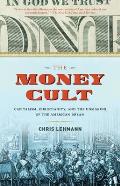 The Money Cult: Capitalism, Christianity, and the Unmaking of the American Dream