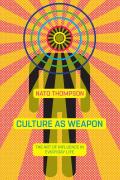 Culture as Weapon Art & Marketing in the Age of Total Communication