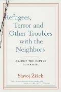 Refugees Terror & Other Troubles with the Neighbors Against the Double Blackmail
