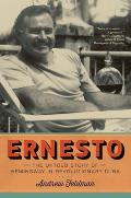 Ernesto The Untold Story of Hemingway in Revolutionary Cuba