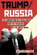 Trump Russia The Corruption of a Dealmaker & the Takeover of the White House