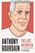 Anthony Bourdain The Last Interview & Other Conversations