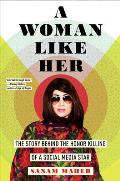 Woman Like Her The Story Behind the Honor Killing of a Social Media Star