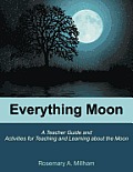 Everything Moon: A Teacher Guide and Activities for Teaching and Learning about the Moon