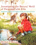Investigating the Natural World of Chemistry with Kids: Experiments, Writing, and Drawing Activities for Learning Science